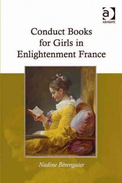 Conduct books for girls in enlightenment France / Nadine Bérenguier.