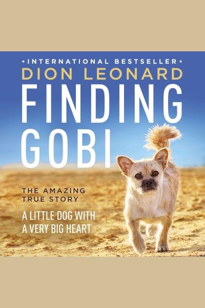 Finding Gobi : a little dog with a very big heart / Dion Leonard.