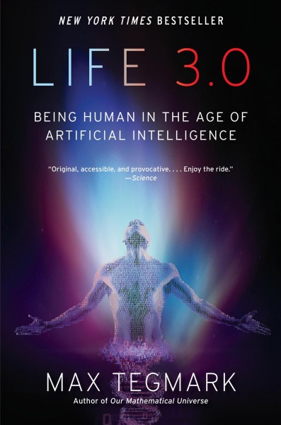 Life 3.0 [electronic resource] : Being Human in the Age of Artificial Intelligence. Max Tegmark.