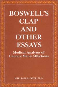 Boswell's clap and other essays : medical analyses of literary men's afflictions / by William B. Ober.