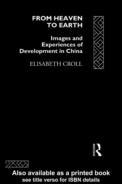 From heaven to earth : images and experiences of development in China / Elisabeth Croll.