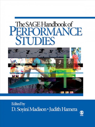 The Sage handbook of performance studies / edited by D. Soyini Madison and Judith Hamera.