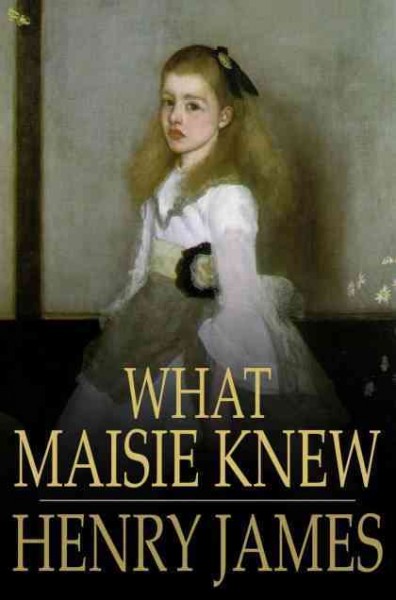 What Maisie knew / Henry James.