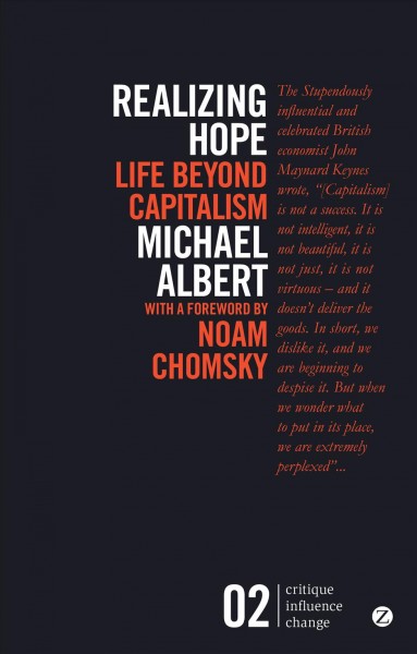 Realizing hope : life beyond capitalism / Michael Albert ; with a foreword by Noam Chomsky.