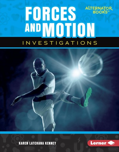 Forces and motion investigations / by Karen Latchana Kenney.