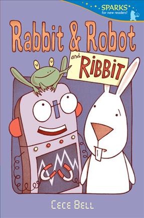 Rabbit & Robot and Ribbit / Cece Bell.