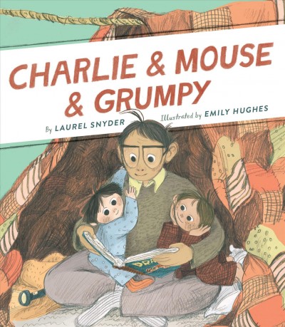 Charlie & Mouse & Grumpy / by Laurel Snyder ; illustrated by Emily Hughes.