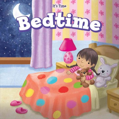 Bedtime / Marci Dessen ; Illustrated by: Aurora Aguilera.