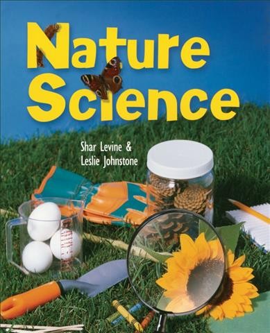 Nature science / Shar Levine & Leslie Johnstone ; illustrated by Dave Garbot.
