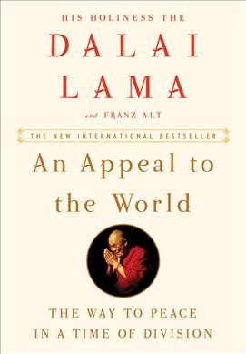 An appeal to the world : the way to peace in a time of division / His Holiness the Dalai Lama with Franz Alt.