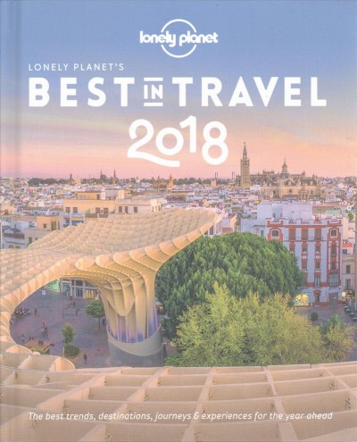 Lonely Planet's best in travel 2018 / written by James Bainbridge [and 29 others].