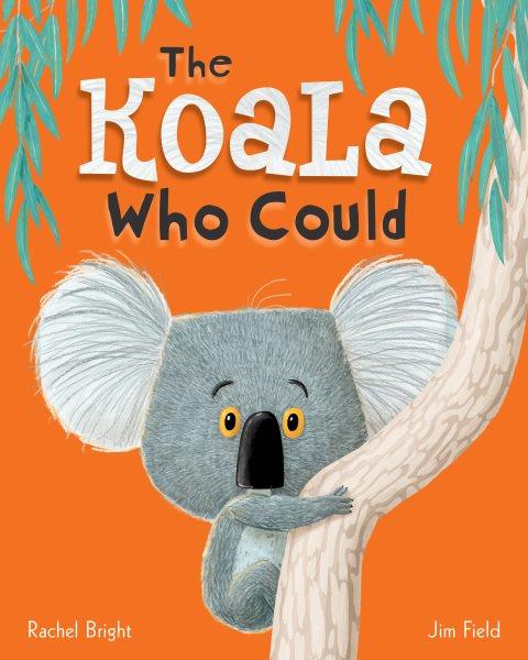 The koala who could / Rachel Bright ; Jim Field.