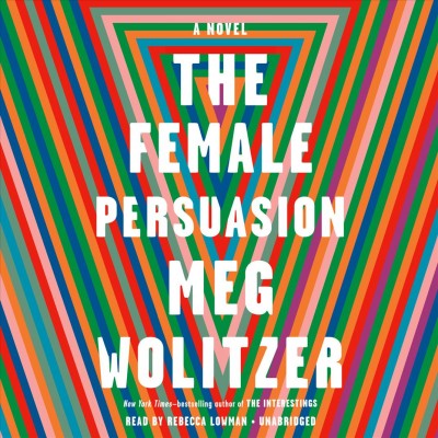 The female persuasion : a novel / Meg Wolitzer.