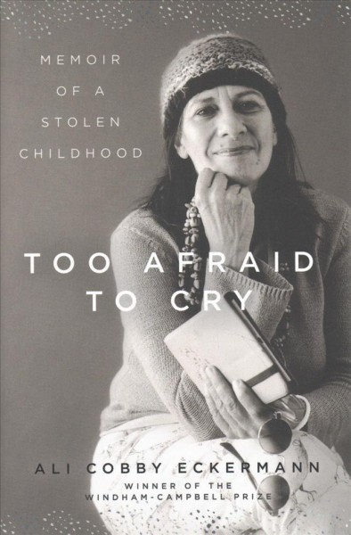 Too afraid to cry : memoir of a stolen childhood / Ali Cobby Eckermann.