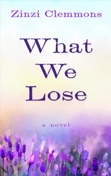 What we lose : a novel / Zinzi Clemmons.