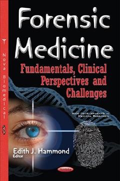 Forensic medicine : fundamentals, clinical perspectives and challenges / Edith J. Hammond, editor.