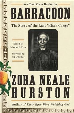 Barracoon : the story of the last "black cargo" / Zora Neale Hurston ; edited by Deborah G. Plant ; foreword by Alice Walker.
