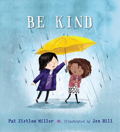 Be kind / Pat Zietlow Miller ; illustrated by Jen Hill.