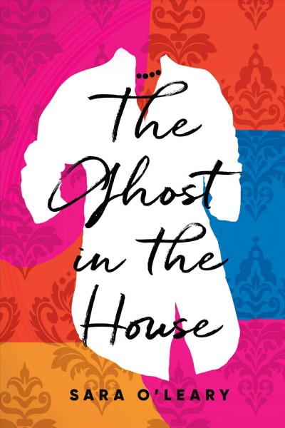 The ghost in the house / Sara O'Leary.