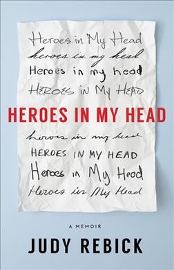 Heroes in my head : a memoir / Judy Rebick.