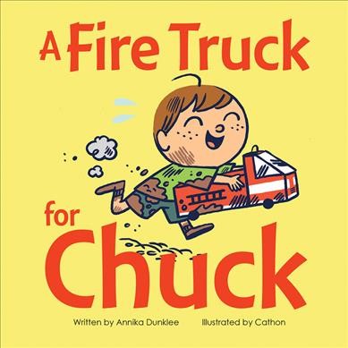 A fire truck for Chuck / written by Annika Dunklee ; illustrated by Cathon.