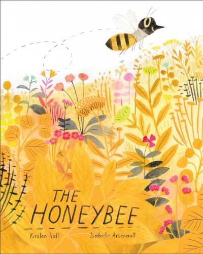 The honeybee / by Kirsten Hall ; illustrated by Isabelle Arsenault.