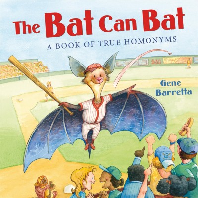 The bat can bat : a book of true homonyms / Gene Barretta.