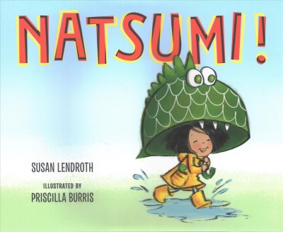 Natsumi! / Susan Lendroth ; illustrated by Priscilla Burris.