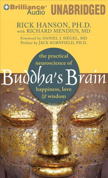 Buddha's brain [sound recording] : the practical neuroscience of happiness, love & wisdom / Richard Hanson and Richard Mendius, M. D..