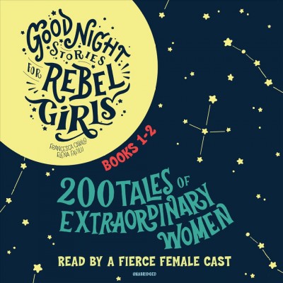 Good night stories for rebel girls. Books 1-2 : 200 tales of extraordinary women / Francesca Cavallo and Elena Favilli.