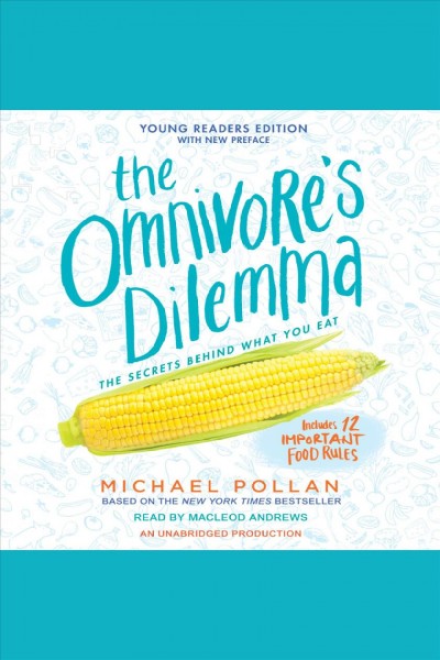 The omnivore's dilemma [electronic resource] : The Secrets Behind What You Eat, Young Readers Edition. Michael Pollan.