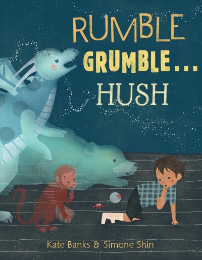 Rumble grumble ... hush / Kate Banks ; illustrated by Simone Shin.