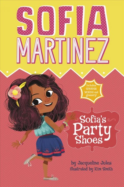 Sofia Martinez : Sofia's party shoes / by Jacqueline Jules ; illustrated by Kim Smith.