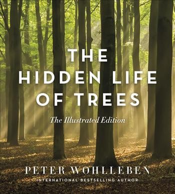 The hidden life of trees / Peter Wohlleben ; translation by Jane Billinghurst.