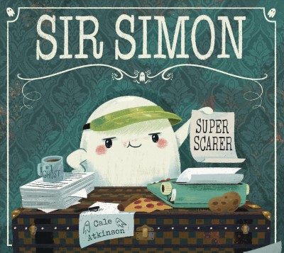Sir Simon, super scarer / Cale Atkinson.