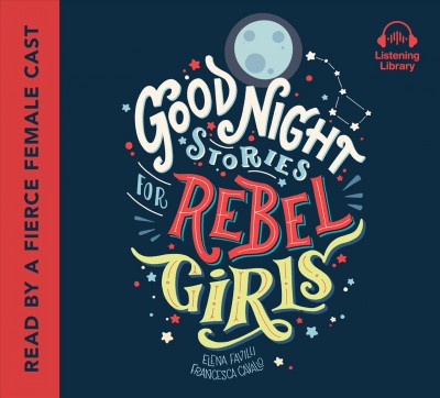 Good night stories for rebel girls / Elena Favilli and Francesca Cavallo.