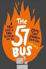 The 57 bus : a true story of two teenagers and the crime that changed their lives / Dasha Slater.