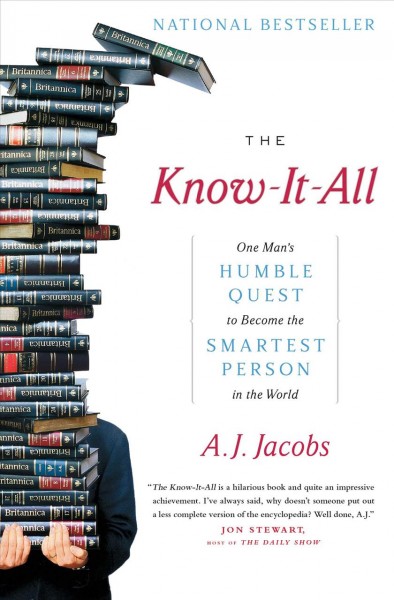 The know-it-all : one man's humble quest to become the smartest person in the world / A.J. Jacobs.