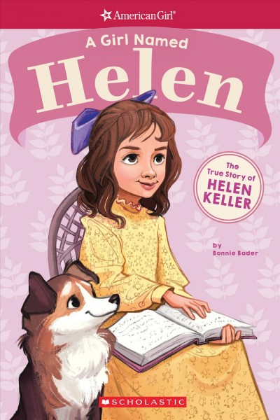 A girl named Helen : the true story of Helen Keller / by Bonnie Bader ; illustrated by Melissa Manwill.