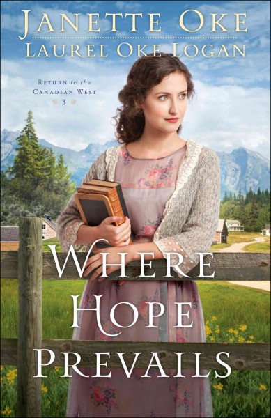 Where hope prevails [electronic resource] : Return to the Canadian West Series, Book 3. Janette Oke.