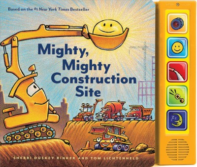 Mighty, mighty construction site : sound book / by Sherri Duskey Rinker and Tom Lichtenheld.