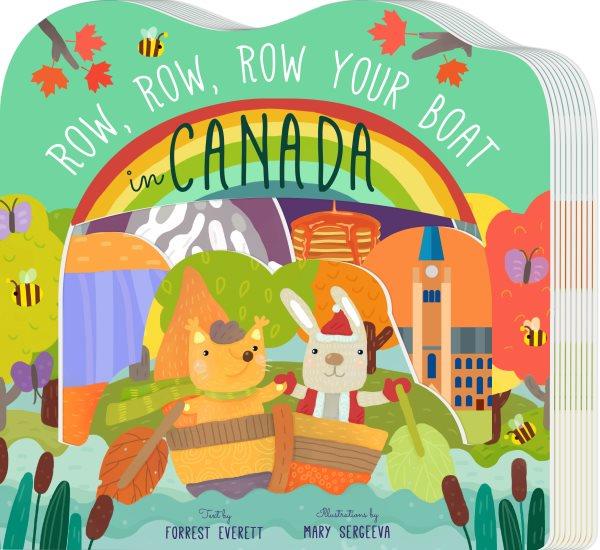 Row, row, row your boat in Canada / text by Forrest Everett ; illustrations by Mary Sergeeva.