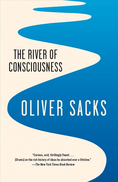 The river of consciousness / Oliver Sacks.