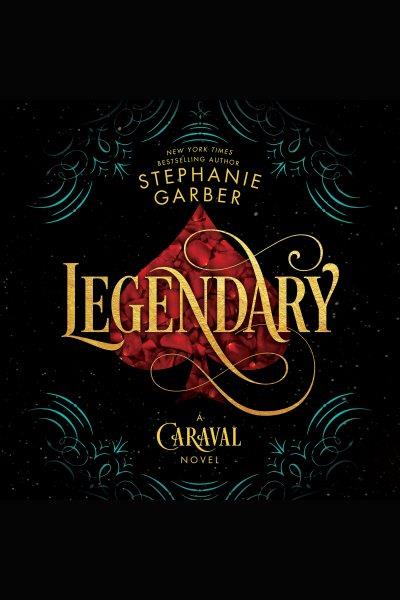 Legendary [electronic resource] : Caraval Series, Book 2. Stephanie Garber.