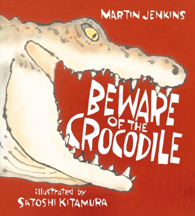 Beware of the crocodile / Martin Jenkins ; illustrated by Satoshi Kitamura.