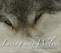 Living with wolves / Jim and Jamie Dutcher ; with Helen Cherullo and James Manfull.