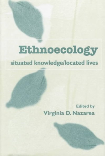 Ethnoecology : situated knowledge/located lives / edited by Virginia D. Nazarea.