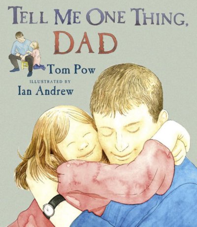Tell me one thing, Dad / Tom Pow ; illustrated by Ian Andrew.