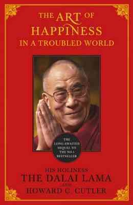 The art of happiness in a troubled world / The Dalai Lama and Howard C. Cutler.
