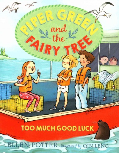 Piper Green and the fairy tree : too much good luck / Ellen Potter ; illustrated by Qin Leng.